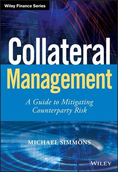 Collateral Management "A Guide to Mitigating Counterparty Risk"