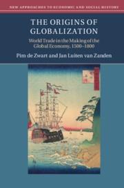 The Origins of Globalization "World Trade in the Making of the Global Economy, 1500-1800"
