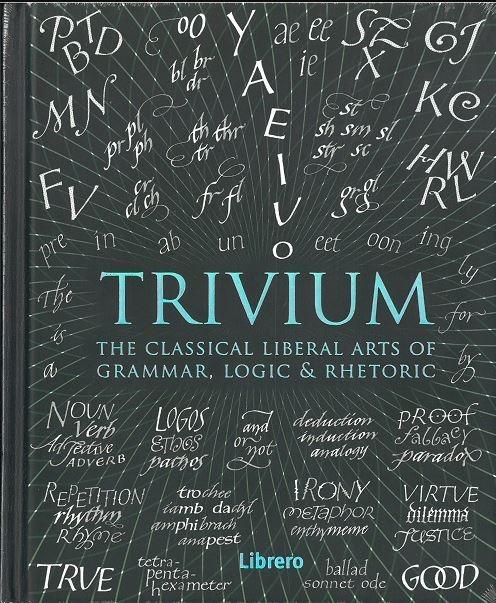 TRIVIUM "The Classical Liberal Arts of Grammar, Logic and Rhetoric"