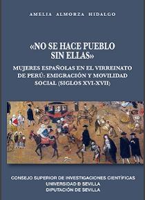 "No se hace pueblo sin ellas"  "Mujeres eapañolas en el Virreinato de Perú: emigración y movilidad social (siglos XVI-XVII)"