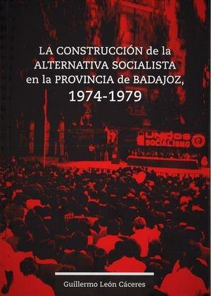 La construcción de la alternativa socialista en la provincoa de Badajoz 1974-1979