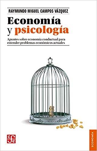 Economía y psicología "Apuntes sobre economía conductual para entender problemas económicos actuales "