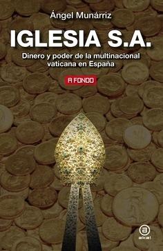 Iglesia S.A. "Dinero y poder de la multinacional vaticana en España"