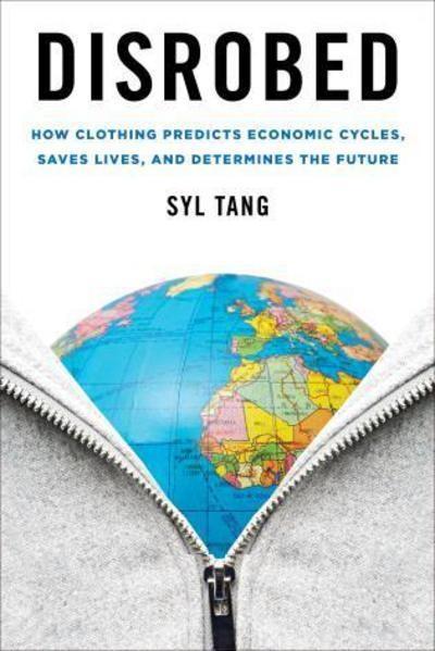 Disrobed "How Clothing Predicts Economic Cycles, Saves Lives, and Determines the Future "