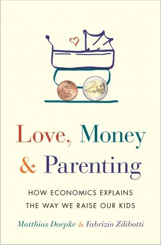 Love, Money, and Parenting "How Economics Explains the Way We Raise Our Kids"