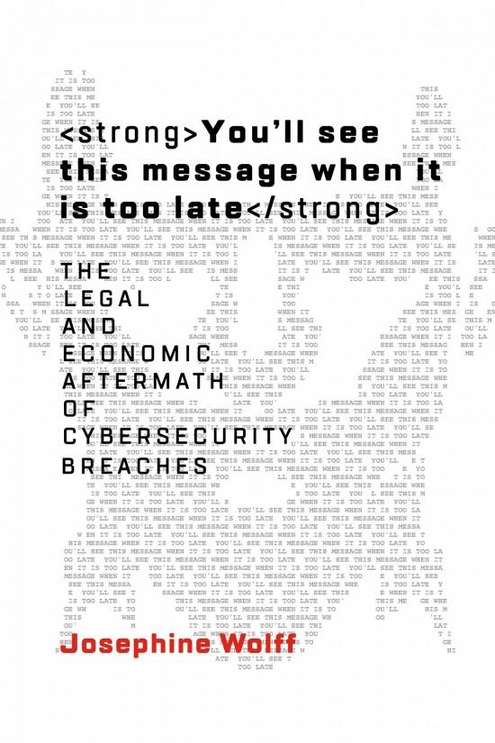 You'll See This Message When It Is Too Late "The Legal and Economic Aftermath of Cybersecurity Breaches "