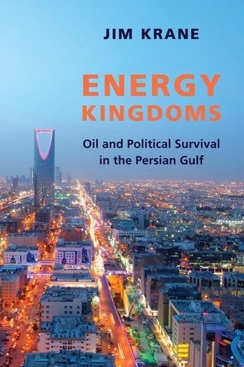 Energy Kingdoms "Oil and Political Survival in the Persian Gulf"