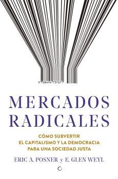 Mercados radicales "Cómo subvertir el capitalismo y la democracia para una sociedad justa"
