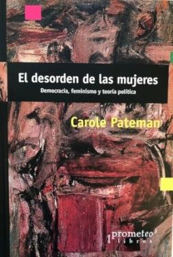 El desorden de las mujeres "Democracia, feminismo y teoría política"