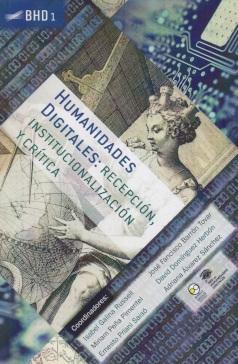 Humanidades digitales: recepción, institucionalización y crítica Vol.1