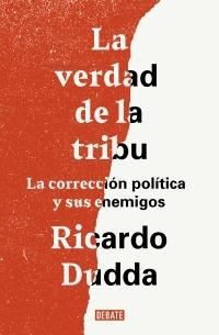 La verdad de la tribu "La corrección política y sus enemigos"