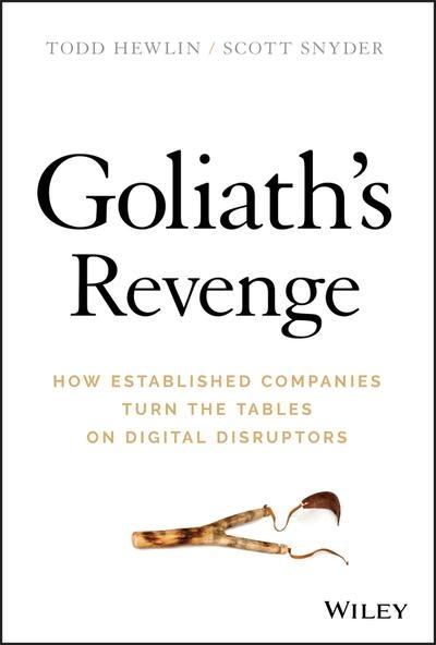 Goliath's Revenge "How Established Companies Turn the Tables on Digital Disruptors "