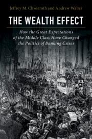 The Wealth Effect "How the Great Expectations of the Middle Class Have Changed the Politics of Banking Crises"