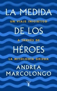 La medida de los héroes "Un viaje iniciático a través de la mitología griega"