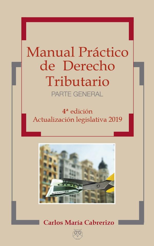 Manual Práctico de Derecho Tributario (Parte General) "Actualización legislativa 2019"