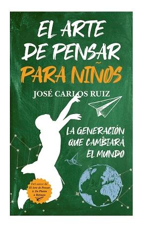 El arte de pensar para niños "La generación que cambiará el mundo"