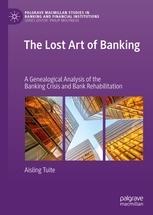 The Lost Art of Banking "A Genealogical Analysis of the Banking Crisis and Bank Rehabilitation"