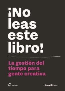 ¡No leas este libro! "La gestión del tiempo para gente creativa"