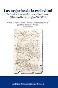 Los negocios de la esclavitud "Tratantes y mercados de esclavos en el Atlántico Ibérico, Siglos XV-XVIII"