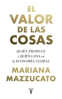 El valor de las cosas "Quién produce y quién gana en la economía global"