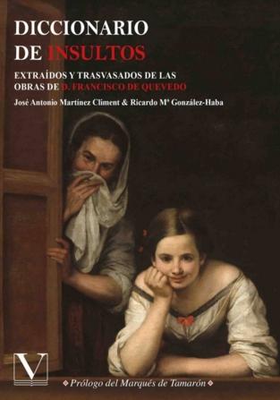 Diccionario de insultos. extraidos y trasvasados de las obras de Francisco de Quevedo
