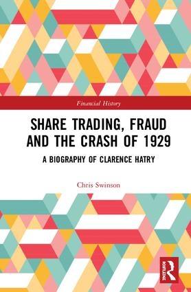 Share Trading, Fraud and the Crash of 1929 "A Biography of Clarence Hatry"