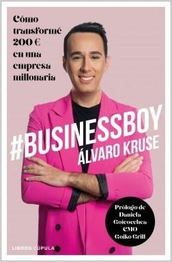 #BusinessBoy "Cómo transformé 200 euros en una empresa millonaria"