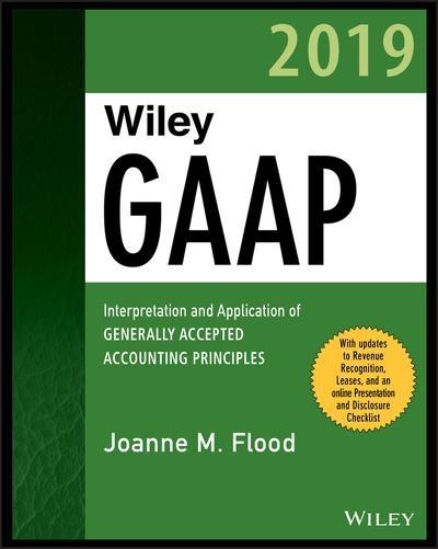 Wiley GAAP 2019 "Interpretation and Application of Generally Accepted Accounting Principles"