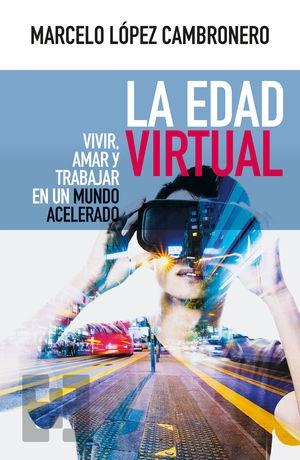 La edad virtual "Vivir, amar y trabajar en un mundo acelerado"