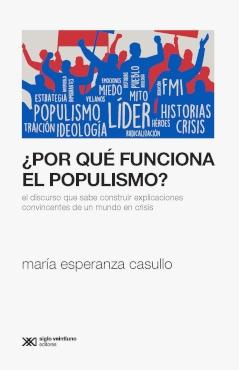 ¿Por qué funciona el populismo? "El discurso que sabe construir explicaciones convincentes de un mundo en crisis"