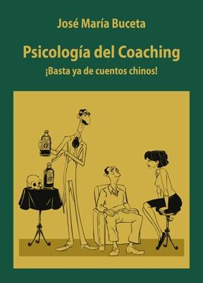 Psicología del coaching "¡Basta ya de cuentos chinos!"