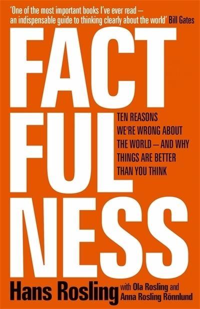 Factfulness "Ten Reasons We're Wrong About The World - And Why Things Are Better Than You Think"