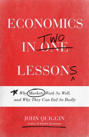 Economics in Two Lessons "Why Markets Work So Well, and Why They Can Fail So Badly"