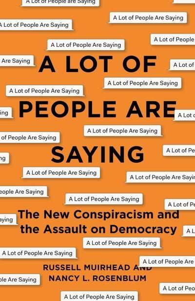 A Lot of People Are Saying  "The New Conspiracism and the Assault on Democracy "