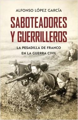 Saboteadores y guerrilleros "La pesadilla de Franco en la guerra civil"