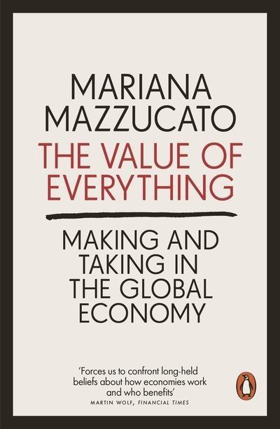 The Value of Everything "Making and Taking in the Global Economy"