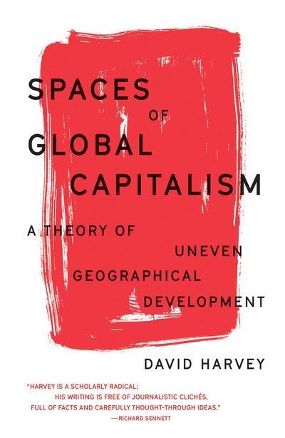 Spaces of Global Capitalism "A Theory of Uneven Geographical Development"