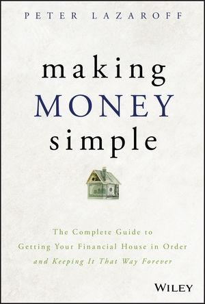 Making Money Simple "Your Financial House in Order and Keeping It That Way Forever"