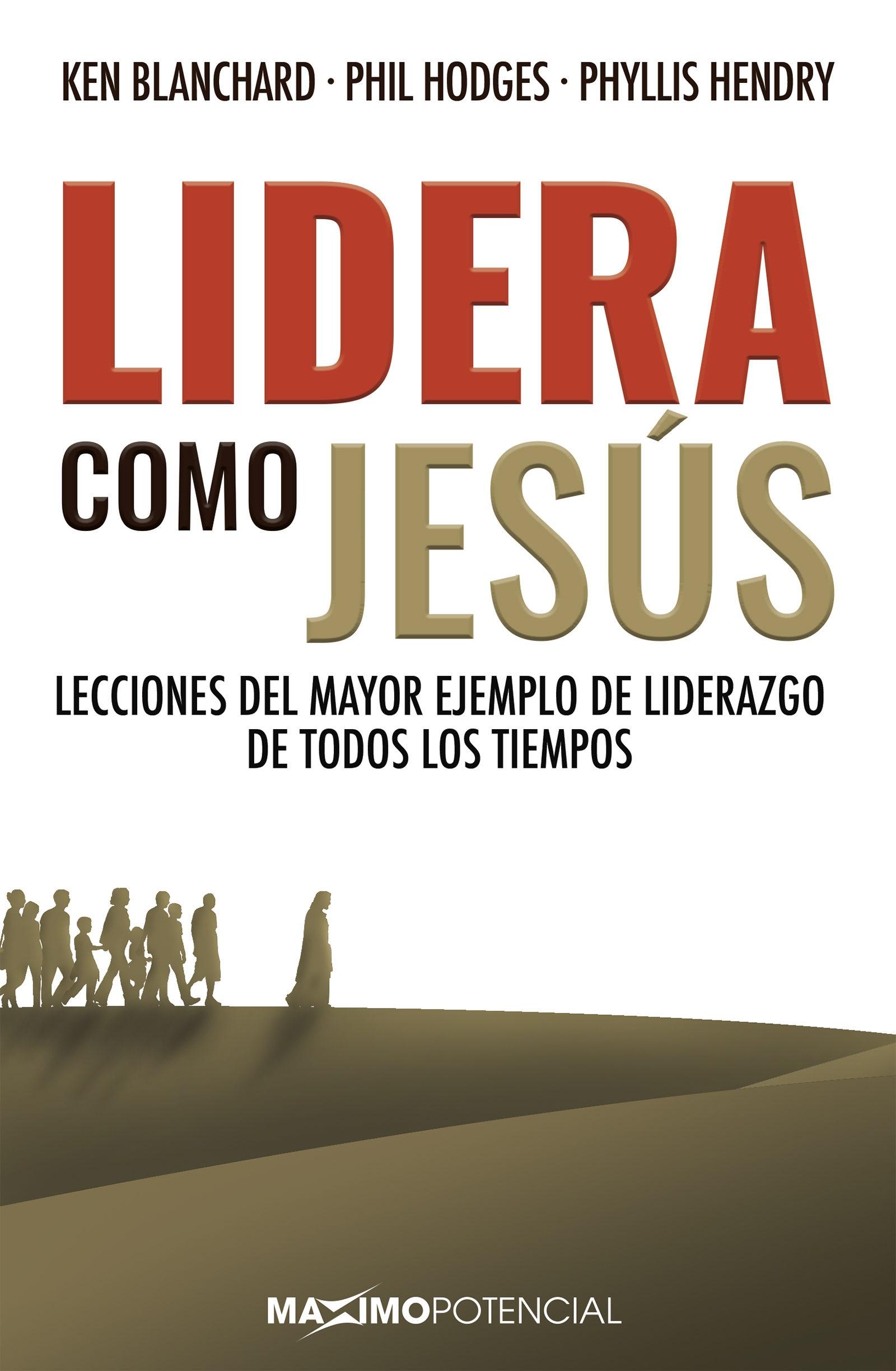 Lidera como Jesús "Lecciones del mayor ejemplo de liderazgo de todos los tiempos"