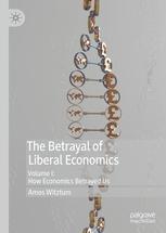 The Betrayal of Liberal Economics Vol.I "How Economics Betrayed Us"