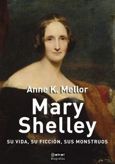Mary Shelley  "Su vida, su ficción, sus monstruos"