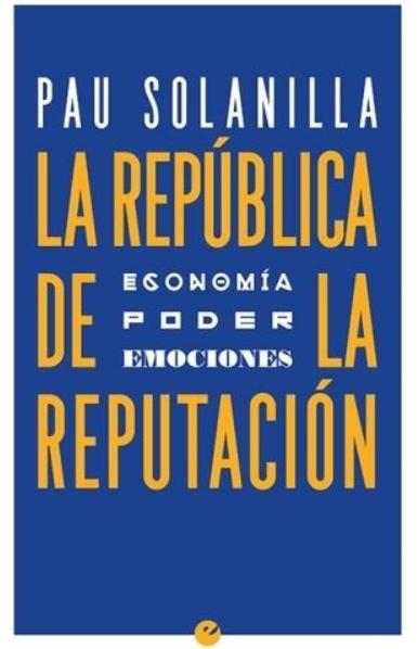 La República de la reputación "Economía, poder, emociones"