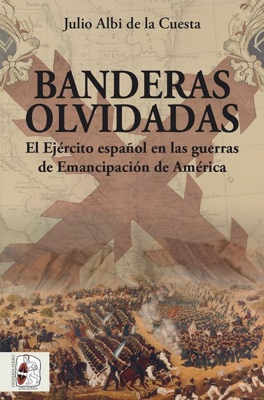 Banderas olvidadas "El Ejército español en las guerras de Emancipación de América"