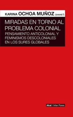 Miradas en torno al problema colonial  "Pensamiento anticolonial y feminismos descoloniales en los Sures globales"