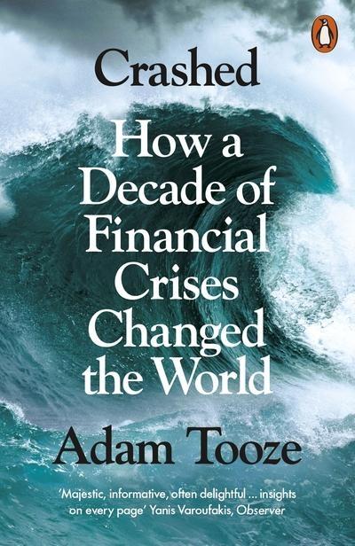 Crashed "How a Decade of Financial Crises Changed the World "