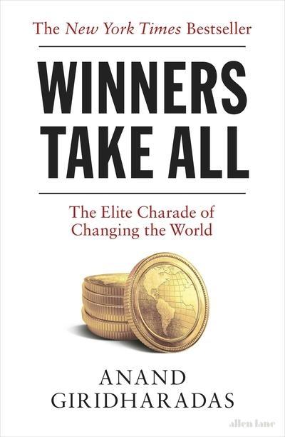 Winners Take All "The Elite Charade of Changing the World "