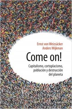 Come On! "Capitalismo, cortoplacismo, población y destrucción del planeta"
