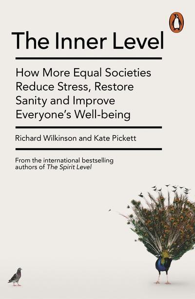 The Inner Level "How More Equal Societies Reduce Stress, Restore Sanity and Improve Everyone's Well-Being "