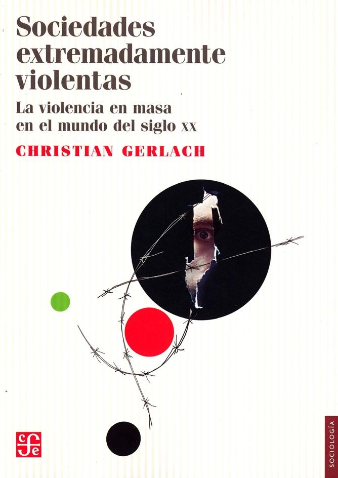 Sociedades extremadamente violentas "La violencia en masa en el mundo del siglo XX"