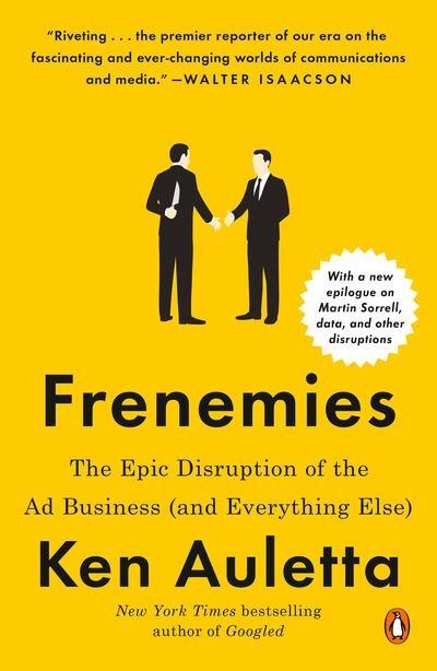 Frenemies "The Epic Disruption of the Ad Business (And Everything Else) "